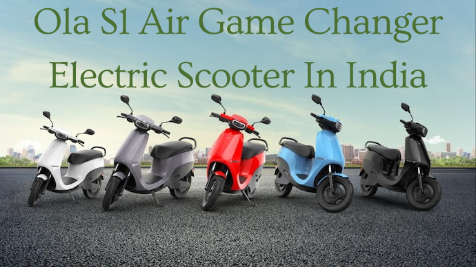 Ola S1 Air Can be Game Changer Electric Scooter In India