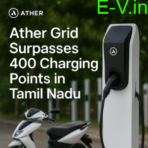 Ather Energy Expands ‘Ather Grid’ to Over 400 Charging Points in Tamil Nadu, Boosts EV Infrastructure