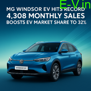 MG Windsor EV Hits Record 4,308 Monthly Sales, Boosts EV Market Share to 32%